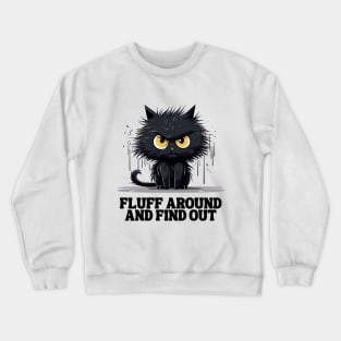 Funny Angry Cat Fluff Around and Find Out women men Crewneck Sweatshirt